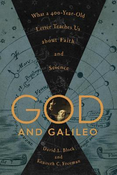 God and Galileo: What a 400-Year-Old Letter Teaches Us about Faith and Science David L. Block 9781433562891