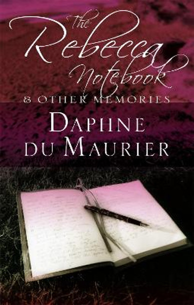 The Rebecca Notebook: and other memories by Daphne Du Maurier