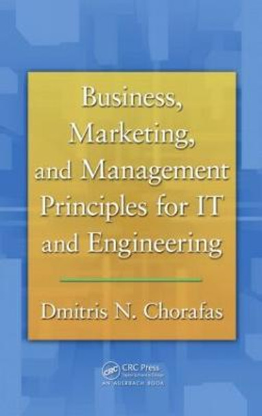 Business, Marketing, and Management Principles for IT and Engineering by Dimitris N. Chorafas