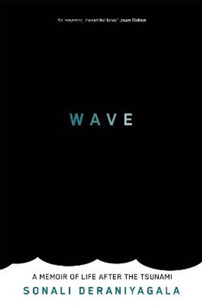 Wave: A Memoir of Life After the Tsunami by Sonali Deraniyagala