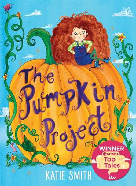 The Pumpkin Project: Winner of ITV Lorraine's Top Tales by Katie Smith