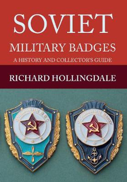 Soviet Military Badges: A History and Collector's Guide by Richard Hollingdale