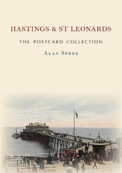 Hastings & St Leonards The Postcard Collection by Alan Spree