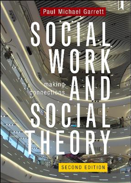 Social Work and Social Theory: Making Connections by Paul Michael Garrett
