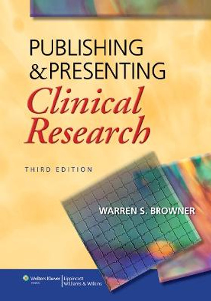 Publishing and Presenting Clinical Research by Warren S. Browner