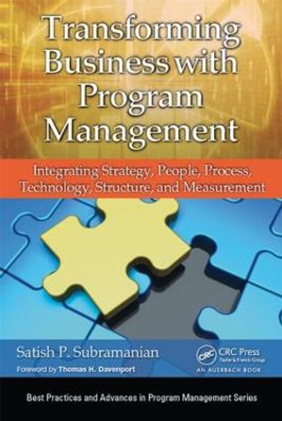 Transforming Business with Program Management: Integrating Strategy, People, Process, Technology, Structure, and Measurement by Satish P. Subramanian