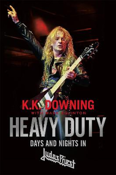 Heavy Duty: Days and Nights in Judas Priest by K. K. Downing