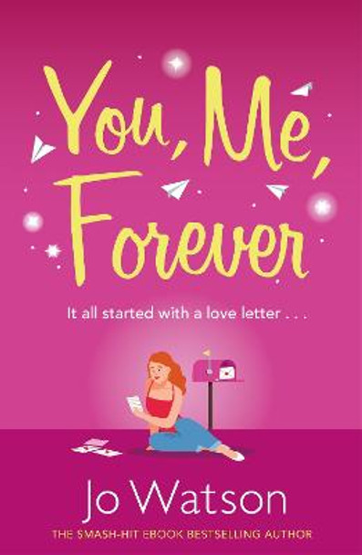 You, Me, Forever: The glorious brand-new rom-com, guaranteed to make you laugh and cry by Jo Watson