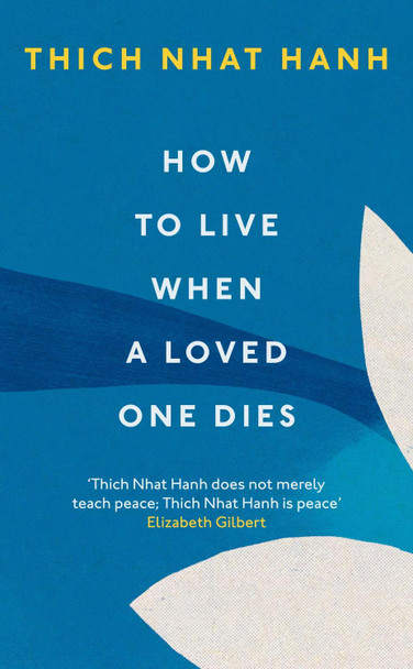 How To Live When A Loved One Dies Thich Nhat Hanh 9781846047114