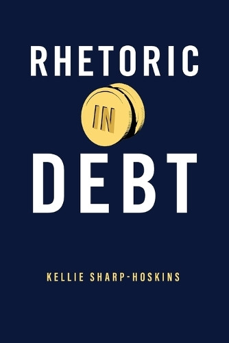 Rhetoric in Debt by Kellie Sharp-Hoskins 9780271095295
