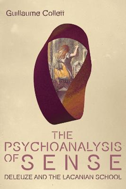 The Psychoanalysis of Sense: Deleuze and the Lacanian School by Guillaume Collett