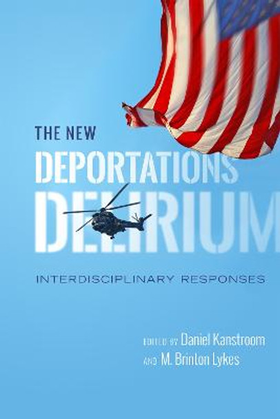 The New Deportations Delirium: Interdisciplinary Responses by M. Brinton Lykes