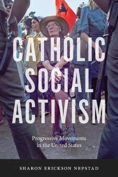 Catholic Social Activism by Sharon Erickson Nepstad