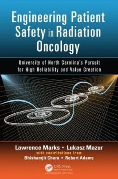 Engineering Patient Safety in Radiation Oncology: University of North Carolina's  Pursuit for High Reliability and Value Creation by Lawrence Marks