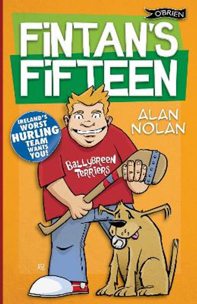 Fintan's Fifteen: Ireland's Worst Hurling Team Wants You! by Alan Nolan