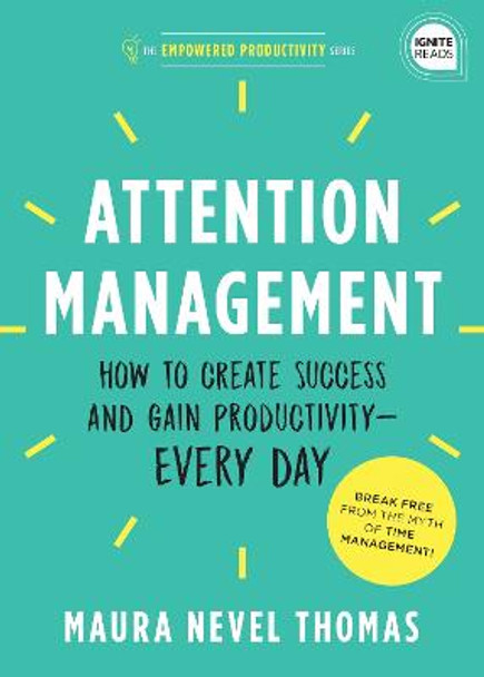 Attention Management: How to Create Success and Gain Productivity - Every Day by Maura Nevel Thomas