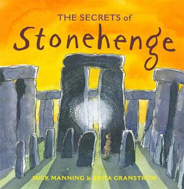 The Secrets of Stonehenge by Mick Manning