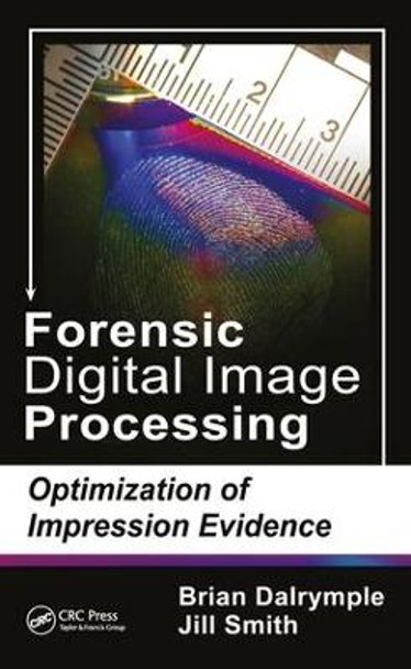 Forensic Digital Image Processing: Optimization of Impression Evidence by Brian Dalrymple