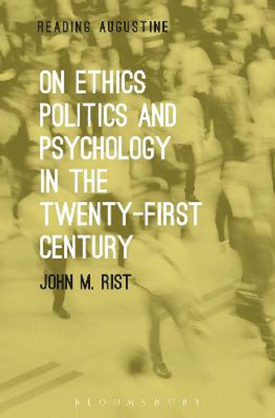 On Ethics, Politics and Psychology in the Twenty-First Century by John M. Rist