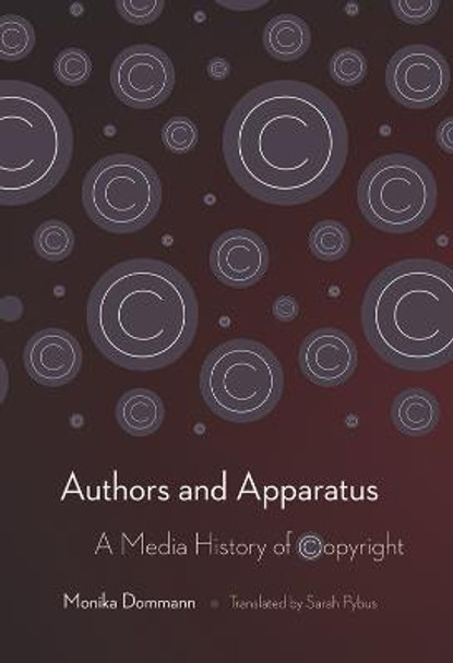 Authors and Apparatus: A Media History of Copyright by Monika Dommann