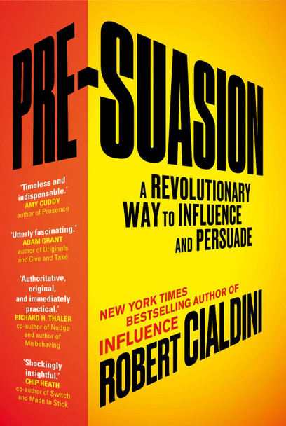 Pre-Suasion: A Revolutionary Way to Influence and Persuade by Robert B. Cialdini