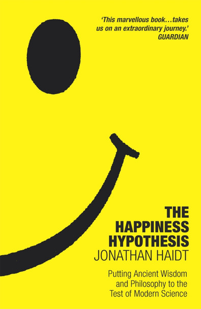 The Happiness Hypothesis: Putting Ancient Wisdom to the Test of Modern Science by Jonathan Haidt