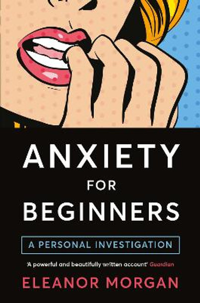 Anxiety for Beginners: A Personal Investigation by Eleanor Morgan