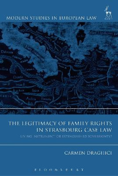 The Legitimacy of Family Rights in Strasbourg Case Law: 'Living Instrument' or Extinguished Sovereignty? by Carmen Draghici