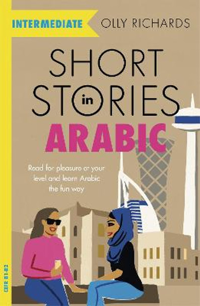 Short Stories in Arabic for Intermediate Learners: Read for pleasure at your level, expand your vocabulary and learn Arabic the fun way! by Olly Richards