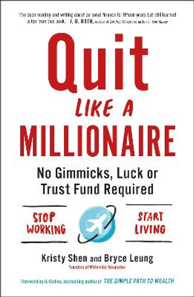 Quit Like a Millionaire: No Gimmicks, Luck, or Trust Fund Required by Bryce Leung