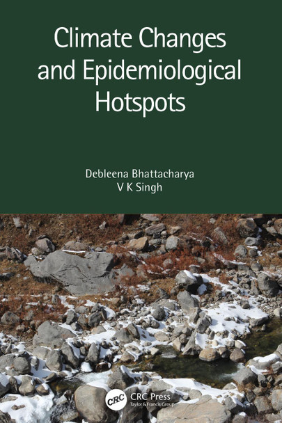 Climate Changes and Epidemiological Hotspots by Debleena Bhattacharya 9780367637767