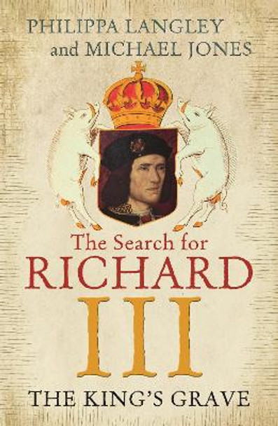 The King's Grave: The Search for Richard III by Philippa Langley