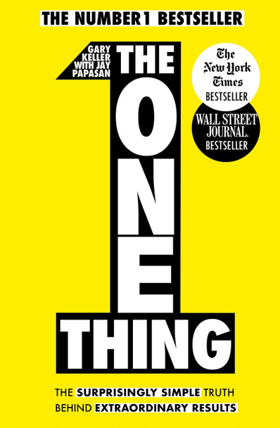 The One Thing: The Surprisingly Simple Truth Behind Extraordinary Results: Achieve your goals with one of the world's bestselling success books by Gary Keller