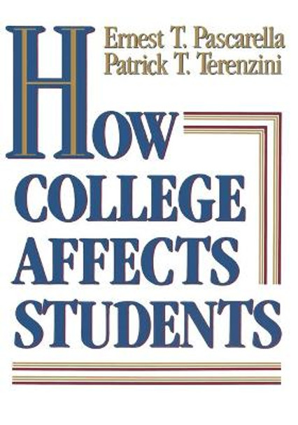 How College Affects Students: Findings and Insights from Twenty Years of Research by Ernest T. Pascarella