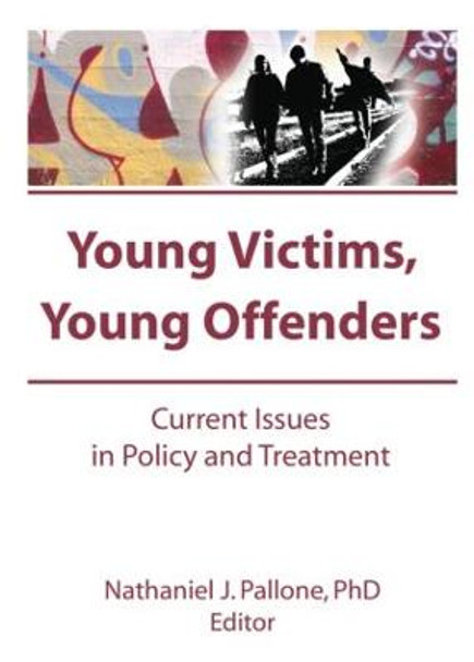 Young Victims, Young Offenders: Current Issues in Policy and Treatment by Letitia C. Pallone