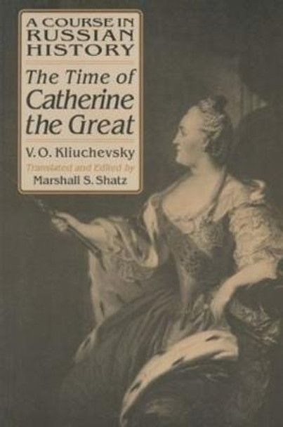 A Course in Russian History: The Time of Catherine the Great by Vasili O. Kliuchevsky