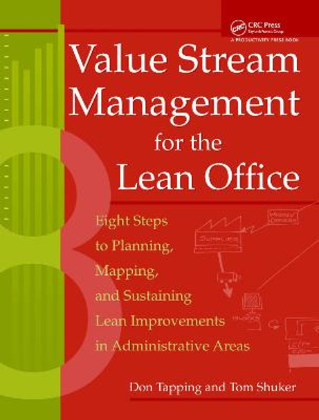 Value Stream Management for the Lean Office: Eight Steps to Planning, Mapping, & Sustaining Lean Improvements in Administrative Areas by Don Tapping