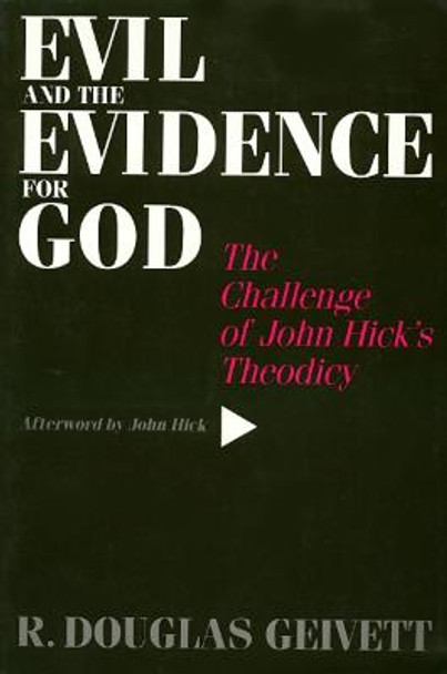 Evil & the Evidence For God: The Challenge of John Hick's Theodicy by R. Douglas Geivett