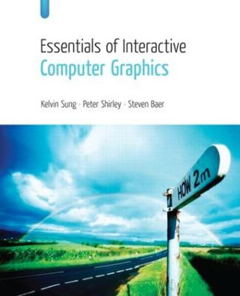 Essentials of Interactive Computer Graphics: Concepts and Implementation by Kelvin Sung