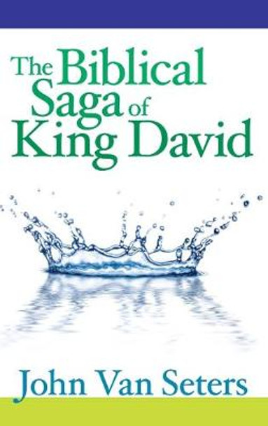 The Biblical Saga of King David by John van Seters