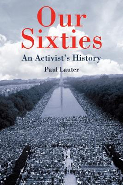 Our Sixties - An Activist`s History by Paul Lauter