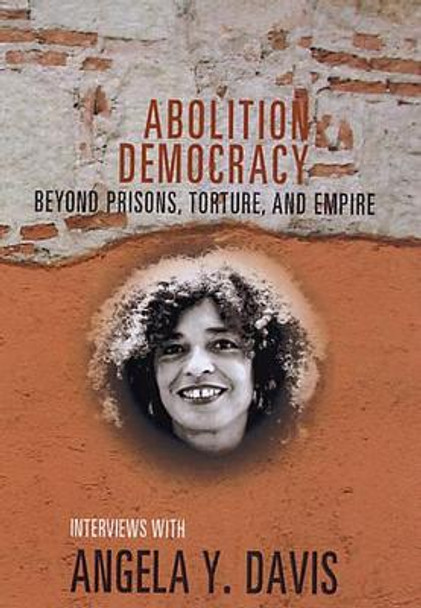 Abolition Democracy - Open Media Series: Beyond Empire, Prisons, and Torture by Angela Y. Davis