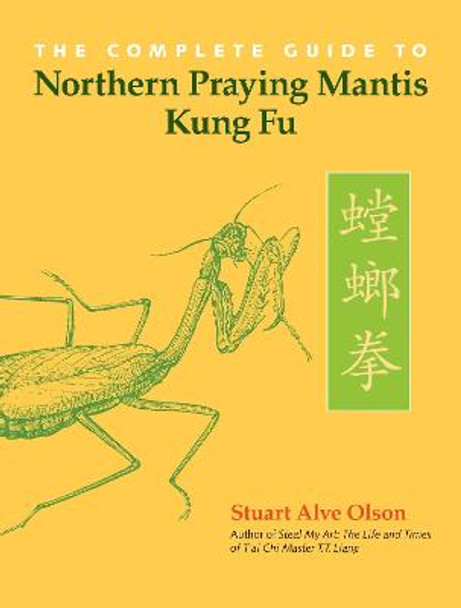 The Complete Guide Northern Praying Mantis Kung Fu by Stuart Alve Olson