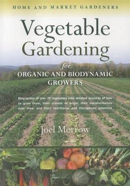 Vegetable Gardening for Organic and Biodynamic Growers by Joel Morrow