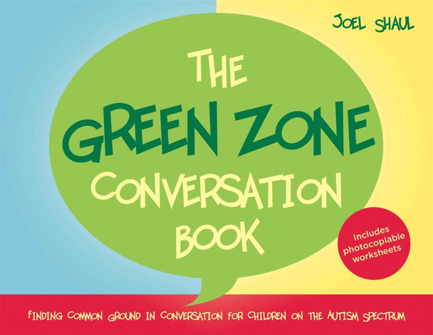 The Green Zone Conversation Book: Finding Common Ground in Conversation for Children on the Autism Spectrum by Joel Shaul