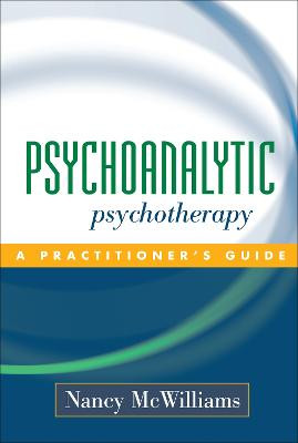 Psychoanalytic Psychotherapy: A Practitioner's Guide Nancy McWilliams 9781593850098