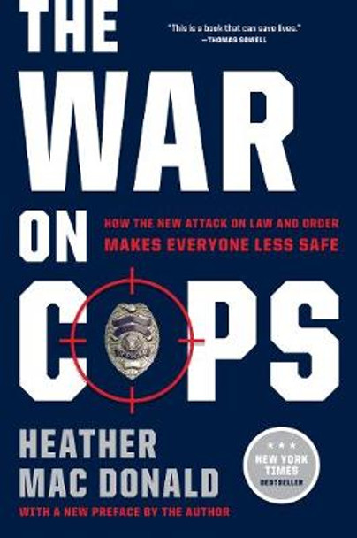 The War on Cops: How the New Attack on Law and Order Makes Everyone Less Safe by Heather Mac Donald