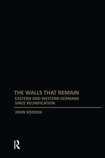 Walls That Remain: Eastern and Western Germans Since Reunification by John Rodden