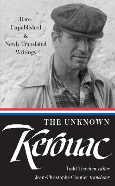 The Unknown Kerouac: Rare, Unpublished & Newly Translated Writings by Jack Kerouac