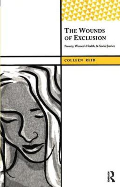 The Wounds of Exclusion: Poverty, Women's Health, and Social Justice by Colleen Reid